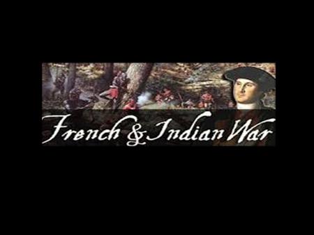 What should you know today? What was the French and Indian War? Who fought it and what happened as a result?