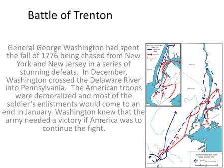 Battle of Trenton General George Washington had spent the fall of 1776 being chased from New York and New Jersey in a series of stunning defeats. In December,