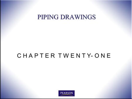 C H A P T E R T W E N T Y- O N E PIPING DRAWINGS.