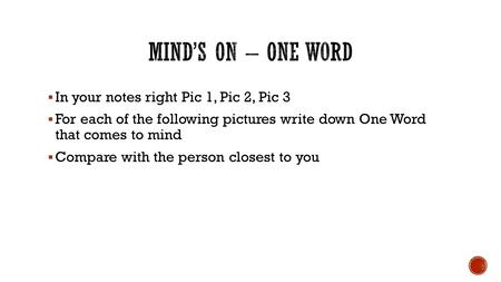  In your notes right Pic 1, Pic 2, Pic 3  For each of the following pictures write down One Word that comes to mind  Compare with the person closest.