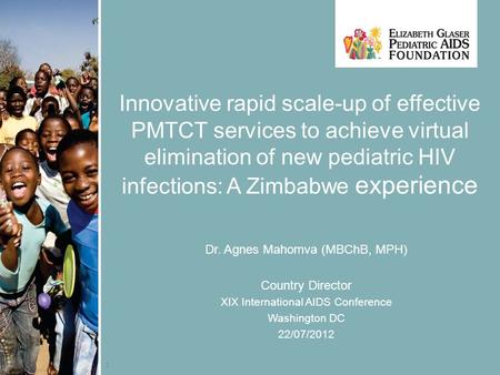 1 Innovative rapid scale-up of effective PMTCT services to achieve virtual elimination of new pediatric HIV infections: A Zimbabwe experience Dr. Agnes.