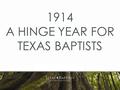 1914 A HINGE YEAR FOR TEXAS BAPTISTS. Z. N. Morrell.