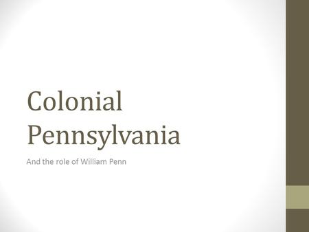 Colonial Pennsylvania And the role of William Penn.