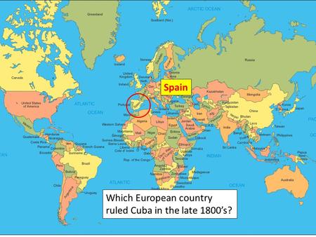 Which European country ruled Cuba in the late 1800’s? Spain.