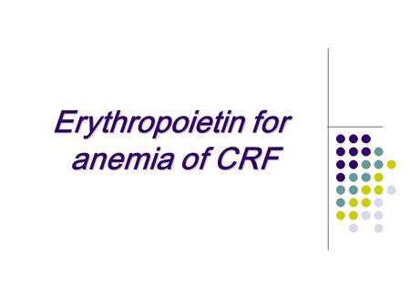 Erythropoietin for anemia of CRF.