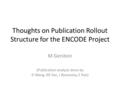 Thoughts on Publication Rollout Structure for the ENCODE Project M Gerstein (Publication analysis done by D Wang, KK Yan, J Rozowsky, E Pan)