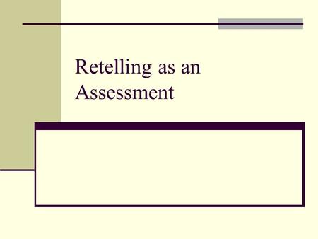 Retelling as an Assessment. Take the time to assess retelling! Especially if you have a reader you are trying to figure out. It is a great place to start.