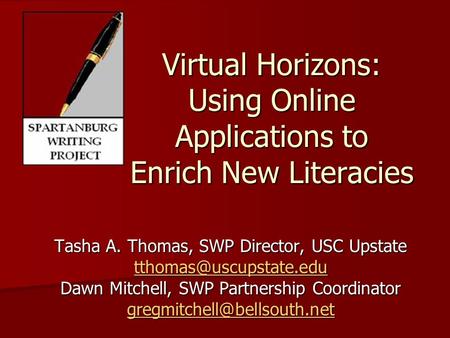 Virtual Horizons: Using Online Applications to Enrich New Literacies Tasha A. Thomas, SWP Director, USC Upstate Dawn Mitchell, SWP.