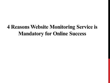 4 Reasons Website Monitoring Service is Mandatory for Online Success.