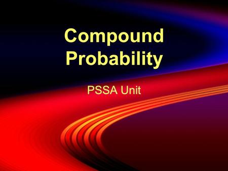 Compound Probability PSSA Unit. Single Events  A single event involves the use of ONE item such as: * one card being drawn * one coin being tossed *