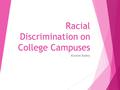 Racial Discrimination on College Campuses Krysten Bailey.