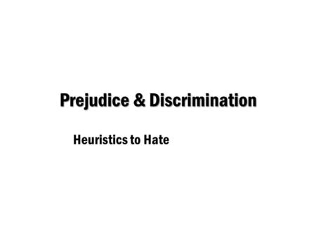 Prejudice & Discrimination Heuristics to Hate. Social CategoriesStereotypesPrejudice Discrimination Prejudice & Discrimination COGNITIVEAFFECTIVEBEHAVIORAL.