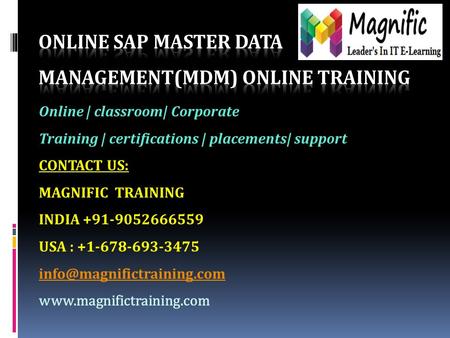 Online | classroom| Corporate Training | certifications | placements| support CONTACT US: MAGNIFIC TRAINING INDIA +91-9052666559 USA : +1-678-693-3475.