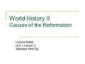 World History II Causes of the Reformation Lecture Notes: Unit 1 Lesson 5 Standard WHII.3a.