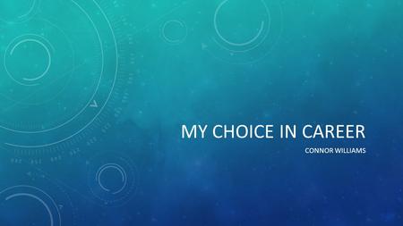 MY CHOICE IN CAREER CONNOR WILLIAMS. Video WHAT DO ECONOMIST DO? ➢ Economist study the rise and fall of the economy. ➢ Economist predict changes in the.