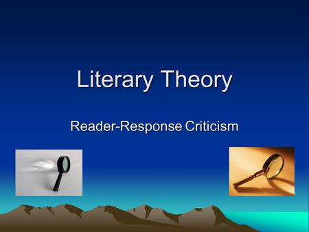 Literary Theory Reader-Response Criticism. Subjective vs. Objective When we refer to something as “subjective” we mean that it pertains to the individual.