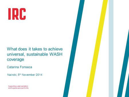 Supporting water sanitation and hygiene services for life What does it takes to achieve universal, sustainable WASH coverage Catarina Fonseca Nairobi,