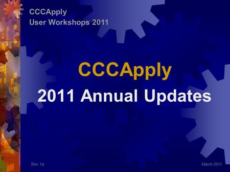 CCCApply 2011 Annual Updates March 2011 CCCApply User Workshops 2011 Rev. 1a.