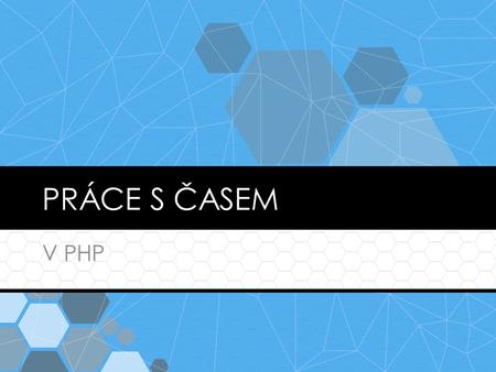 PRÁCE S ČASEM V PHP. DATE  string date ( string $format [, int $timest amp = time() ] )  echo date('l jS \of F Y h:i:s A');  Monday 8th of August 2005.