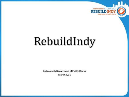 RebuildIndy Indianapolis Department of Public Works March 2011.