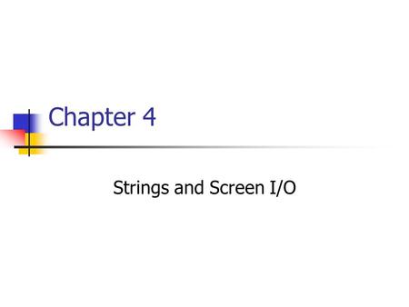 Chapter 4 Strings and Screen I/O. Objectives Define strings and literals. Explain classes and objects. Use the string class to store strings. Perform.