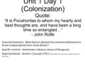 Unit 1 Day 1 (Colonization) Quote: “ It is Pocahontas to whom my hearty and best thoughts are, and have been a long time so entangled…” - John Rolfe Essential.