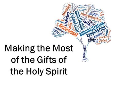 Making the Most of the Gifts of the Holy Spirit. What are they? ‘Charismata’ Gifts of Grace Unmerited Supernatural Essential.