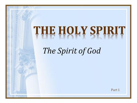 The Spirit of God Part 1. 2 Much confusion and division over the Holy Spirit –Nature of the Holy Spirit (person or force) –Baptism, gift, gifts, anointing.