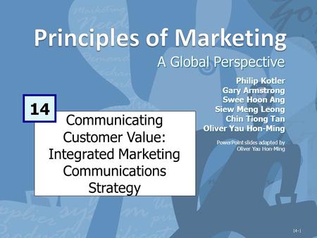 Communicating Customer Value: Integrated Marketing Communications Strategy A Global Perspective 14 Philip Kotler Gary Armstrong Swee Hoon Ang Siew Meng.