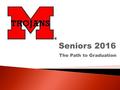 The Path to Graduation.  Carolyn Mize, Counselor  Honor Day – Friday, May 20 th  Graduation – Thursday, May 26.