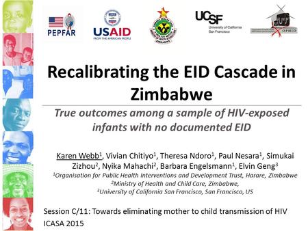 Recalibrating the EID Cascade in Zimbabwe True outcomes among a sample of HIV-exposed infants with no documented EID Karen Webb 1, Vivian Chitiyo 1, Theresa.