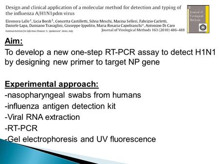 Aim: To develop a new one-step RT-PCR assay to detect H1N1 by designing new primer to target NP gene Experimental approach: -nasopharyngeal swabs from.