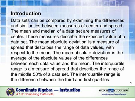 Introduction Data sets can be compared by examining the differences and similarities between measures of center and spread. The mean and median of a data.