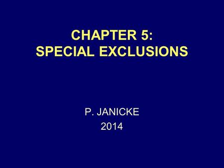 CHAPTER 5: SPECIAL EXCLUSIONS P. JANICKE 2014. CHARACTER EVIDENCE USUALLY NOT ALLOWED MEANING: EVIDENCE OF A GENERAL MORAL TRAIT OF A PERSON, OFFERED.