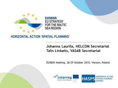 Johanna Laurila, HELCOM Secretariat Talis Linkaits, VASAB Secretariat EUSBSR Meeting, 28-29 October 2015, Warsaw, Poland.