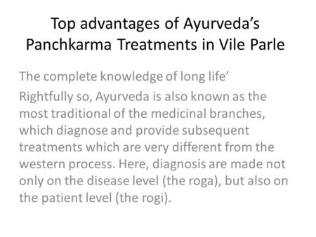 Top advantages of Ayurveda’s Panchkarma Treatments in Vile Parle The complete knowledge of long life’ Rightfully so, Ayurveda is also known as the most.