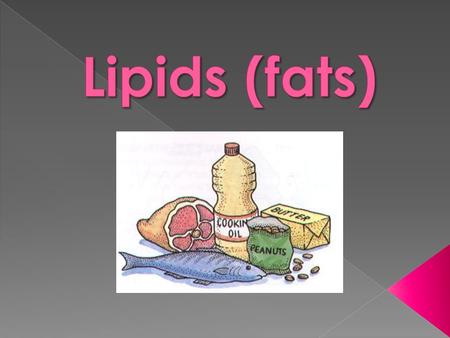  Also known as fats  Made of carbon, hydrogen, and oxygen  When your body breaks down lipids, it turns it into fatty acids and glycerol.