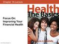 Chapter 1A Lecture Focus On: Improving Your Financial Health © 2015 Pearson Education, Inc.