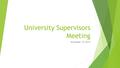 University Supervisors Meeting November 10, 2014.