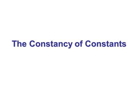 The Constancy of Constants. Dirac’s Large Number Hypothesis “A New Basis for Cosmology” Proceedings of the Royal Society of London, A165, 199 (1938) Ratio.