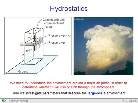 ThermodynamicsM. D. Eastin We need to understand the environment around a moist air parcel in order to determine whether it will rise or sink through the.