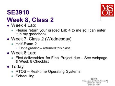 SE3910 Week 8, Class 2 Week 4 Lab: Please return your graded Lab 4 to me so I can enter it in my gradebook Week 7, Class 2 (Wednesday) Half-Exam 2 Done.