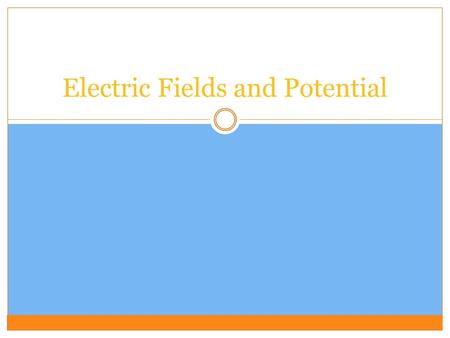 Electric Fields and Potential. Electric Fields Every electric charge is surrounded by an electric field – the area around an electric charge where electric.