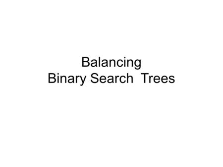 Balancing Binary Search Trees. Balanced Binary Search Trees A BST is perfectly balanced if, for every node, the difference between the number of nodes.