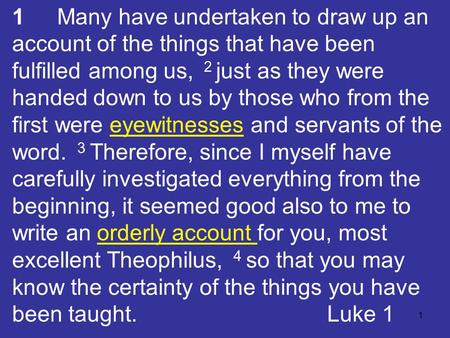 1 1Many have undertaken to draw up an account of the things that have been fulfilled among us, 2 just as they were handed down to us by those who from.