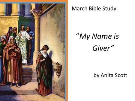 March Bible Study “My Name is Giver” by Anita Scott.