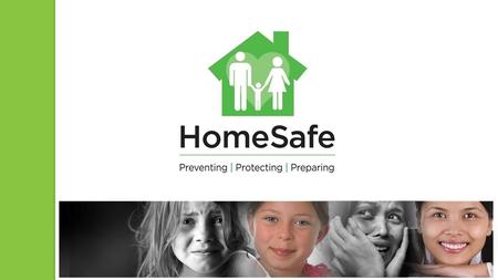 Who we are Since 1979, HomeSafe has been helping victims of child abuse and domestic violence in Palm Beach County. HomeSafe offers comprehensive programs.