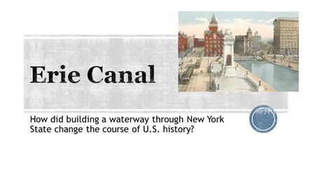 How did building a waterway through New York State change the course of U.S. history?