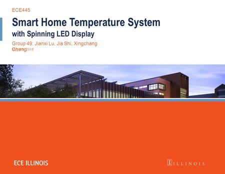 Smart Home Temperature System with Spinning LED Display Group 49: Jianxi Lu, Jia Shi, Xingchang Cheng May 4th, 2016 ECE445.