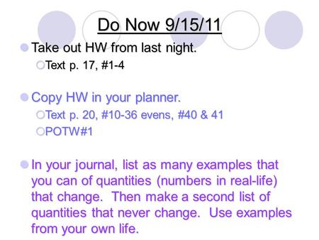 Do Now 9/15/11 Take out HW from last night. Take out HW from last night.  Text p. 17, #1-4 Copy HW in your planner. Copy HW in your planner.  Text p.